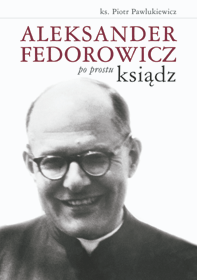 Aleksander Fedorowicz - po prostu ksiądz 